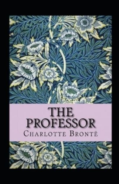 The Professor Annotated - Charlotte Bronte - Bøger - Independently Published - 9798515032753 - 4. juni 2021