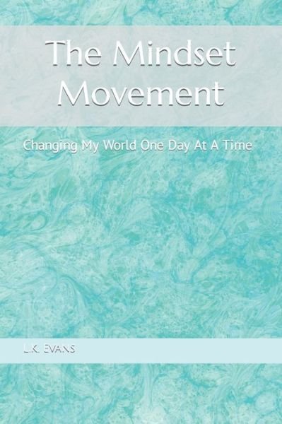 Cover for L K Evans · The Mindset Movement: Changing My World One Day At A Time (Paperback Book) (2021)