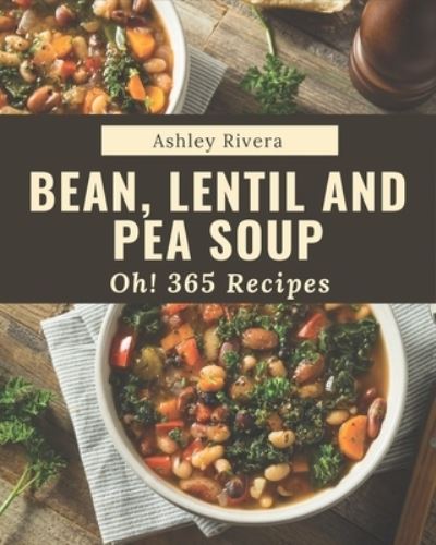 Cover for Ashley Rivera · Oh! 365 Bean, Lentil and Pea Soup Recipes (Paperback Book) (2020)