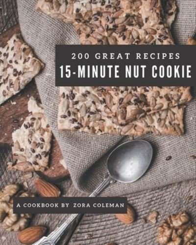 200 Great 15-Minute Nut Cookie Recipes - Zora Coleman - Livros - Independently Published - 9798573366753 - 28 de novembro de 2020