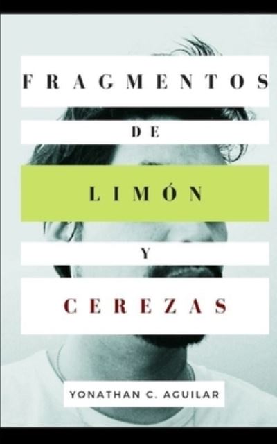 Cover for Yonathan C Aguilar · Fragmentos de Limon y Cerezas (Paperback Book) (2021)