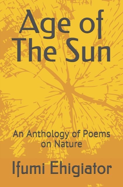 Cover for Ifumi Ehigiator · Age of The Sun: An Anthology of Poems on Nature (Pocketbok) (2021)