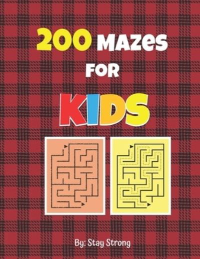 200 Mazes for kids - Stay Strong - Książki - Independently Published - 9798599713753 - 24 stycznia 2021