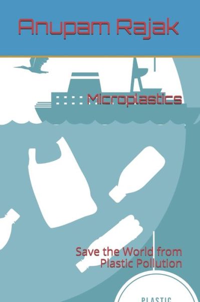 Microplastics - Anupam Rajak - Books - Independently Published - 9798600028753 - January 17, 2020