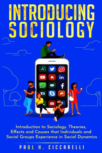 Paul H Ciccarelli · Introducing Sociology: Introduction to Sociology. Theories, Effects and Causes that Individuals and Social Groups Experience in Social Dynamics. - Intro to Psychology (Pocketbok) (2020)