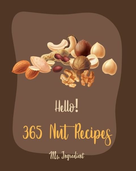 Cover for MS Ingredient · Hello! 365 Nut Recipes (Paperback Bog) (2020)