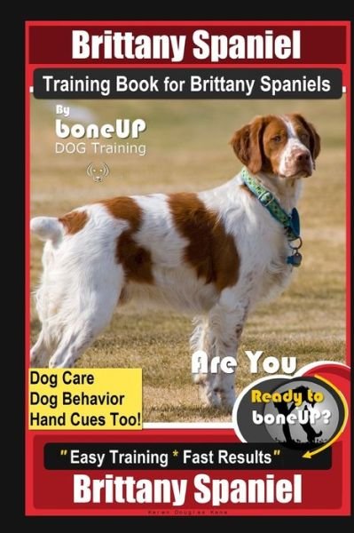 Cover for Karen Douglas Kane · Brittany Spaniel Training Book for Brittany Spaniels By BoneUP DOG Training, Dog Care, Dog Behavior, Hand Cues Too! Are You Ready to Bone Up? Easy Training * Fast Results Brittany Spaniel (Paperback Bog) (2020)