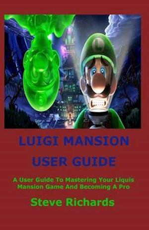 Luigi's Mansion User Guide - Steve Richards - Books - Independently Published - 9798639460753 - April 22, 2020