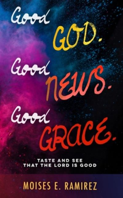 Cover for Moises E Ramirez · Good God. Good News. Good Grace. (Paperback Book) (2020)