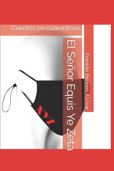 Cover for Franklin Briones Alcívar · El Senor Equis Ye Zeta (Paperback Book) (2020)