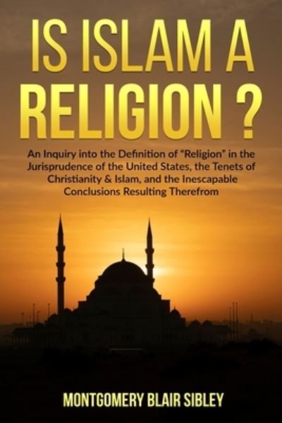 Cover for Montgomery Blair Sibley · Is Islam a &quot;Religion&quot;? (Paperback Book) (2020)