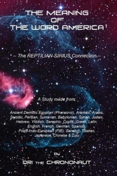 The Meaning of the Word America: The Reptilian-Sirius Connection - The Final Dot Connector - Ori The Chrononaut - Books - Independently Published - 9798693990753 - October 5, 2020