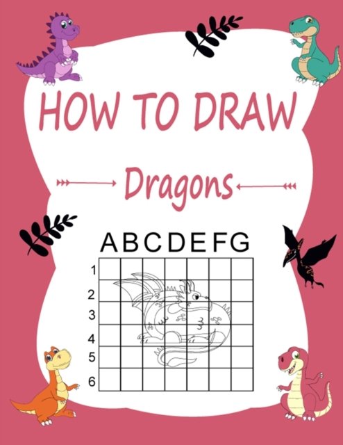 Cover for Marie Martin · How to draw dragons: Learn how to draw using the easy grid method, great art gift your children and teens, boys and girls, for kids ages 4-6 (Paperback Book) (2020)