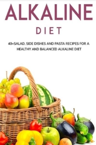 Cover for Njoku Caleb · Alkaline Diet: 40+Salad, Side dishes and pasta recipes for a healthy and balanced Alkaline diet (Paperback Book) (2021)