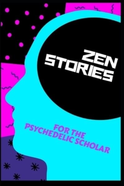 Cover for Psil Silva · Zen Stories for the Psychedelic Scholar (Taschenbuch) (2021)