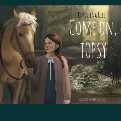 Cover for Christina Rice · Come on Topsy (Paperback Book) (2021)