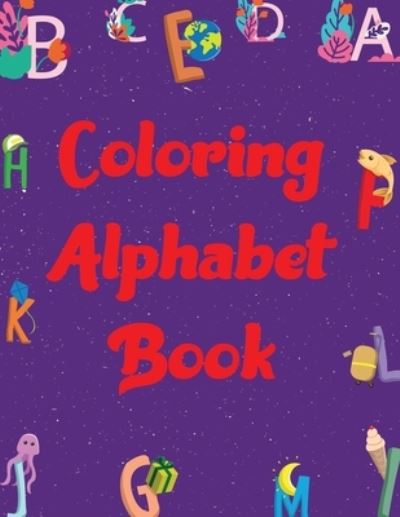 Cover for Motaleb Press · Coloring Alphabet Book: Alphabet Coloring Books for Toddlers (Paperback Book) (2021)