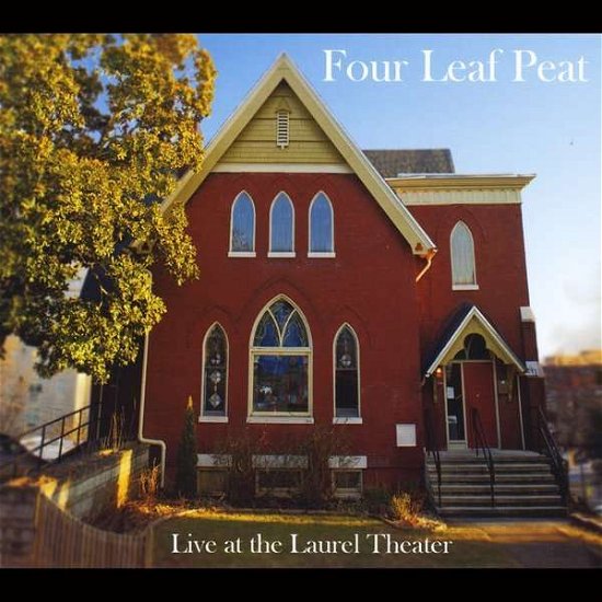 Cover for Four Leaf Peat · Live at the Laurel Theater (CD) (2014)