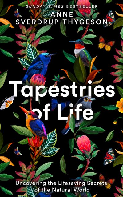 Tapestries of Life: Uncovering the Lifesaving Secrets of the Natural World - Anne Sverdrup-Thygeson - Bøker - HarperCollins Publishers - 9780008402754 - 31. mars 2022