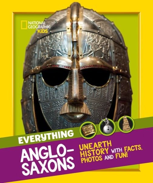 Everything: Anglo-Saxons: Unearth History with Facts, Photos and Fun! - National Geographic Kids - National Geographic Kids - Bücher - HarperCollins Publishers - 9780008444754 - 22. Juli 2021