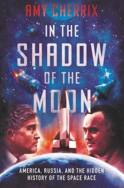 Cover for Amy Cherrix · In the Shadow of the Moon: America, Russia, and the Hidden History of the Space Race (Gebundenes Buch) (2021)