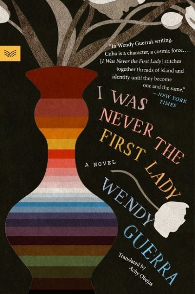 Cover for Wendy Guerra · I Was Never the First Lady: A Novel (Pocketbok) (2022)