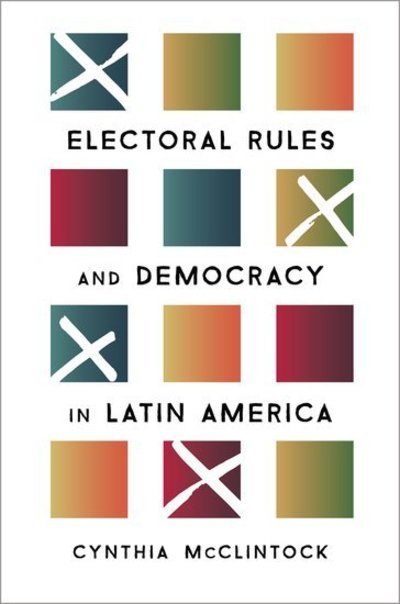 Cover for McClintock, Cynthia (Professor of Political Science and International Affairs, Professor of Political Science and International Affairs, George Washington University) · Electoral Rules and Democracy in Latin America (Innbunden bok) (2018)