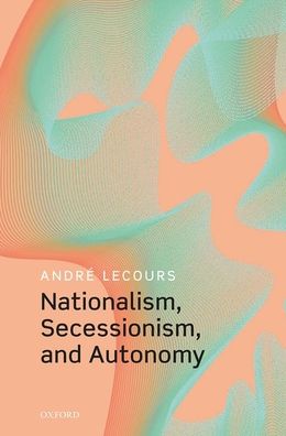 Cover for Lecours, Andre (Professor, Professor, School of Political Studies, University of Ottawa) · Nationalism, Secessionism, and Autonomy (Hardcover Book) (2021)