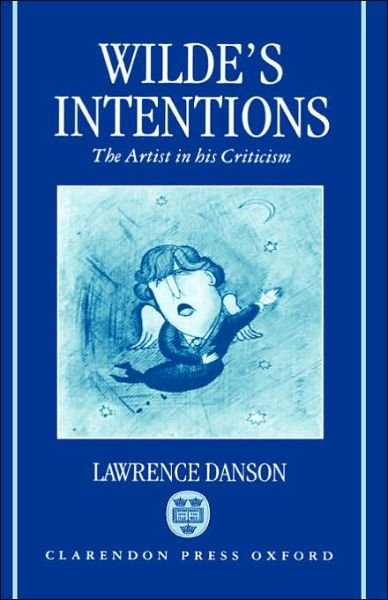 Cover for Danson, Lawrence (Professor of English, Professor of English, Princeton University) · Wilde's Intentions: The Artist in his Criticism (Hardcover Book) (1997)