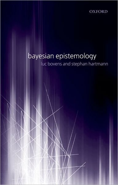 Cover for Bovens, Luc (Department of Philosophy, University of Colorado at Boulder) · Bayesian Epistemology (Hardcover Book) (2004)