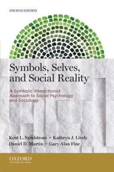 Symbols, Selves, and Social Reality: a Symbolic Interactionist Approach to Social Psychology and Sociology - Gary Alan Fine - Libros - Oxford University Press - 9780199933754 - 16 de enero de 2013