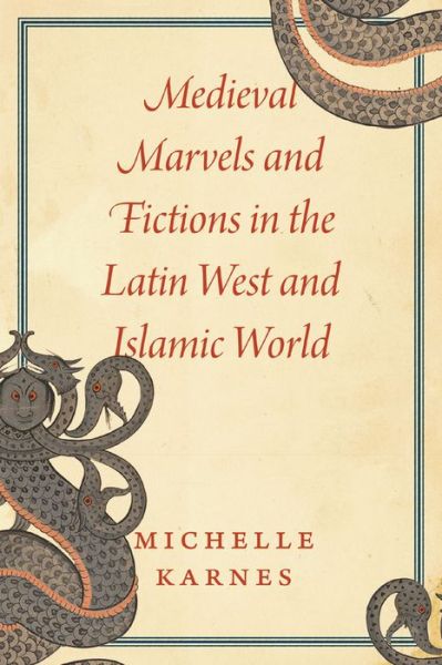 Cover for Professor Michelle Karnes · Medieval Marvels and Fictions in the Latin West and Islamic World (Paperback Book) (2022)