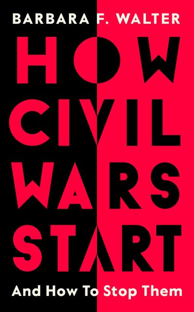 Cover for Barbara F. Walter · How Civil Wars Start: And How to Stop Them (Hardcover Book) (2022)