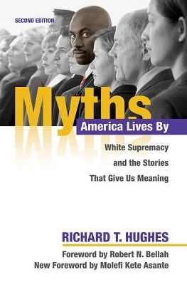 Cover for Richard T. Hughes · Myths America Lives By: White Supremacy and the Stories That Give Us Meaning (Paperback Book) [2nd edition] (2018)