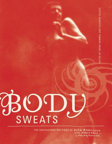 Cover for Elsa von Freytag-Loringhoven · Body Sweats: The Uncensored Writings of Elsa von Freytag-Loringhoven - The MIT Press (Paperback Book) (2016)