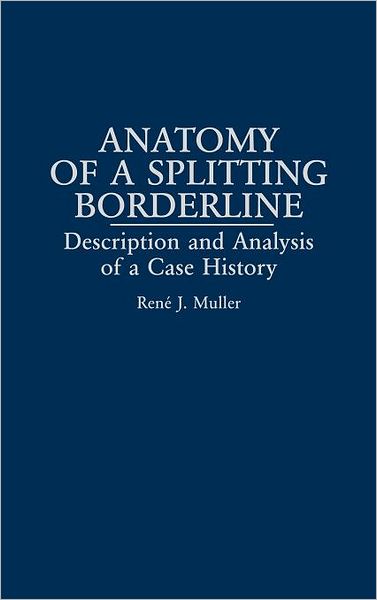 Anatomy of a Splitting Borderline: Description and Analysis of a Case History - Rene Muller - Books - Bloomsbury Publishing Plc - 9780275949754 - October 30, 1994
