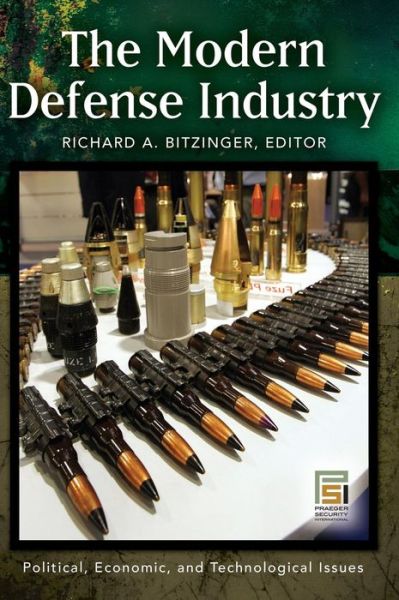 Cover for The Modern Defense Industry: Political, Economic, and Technological Issues - Praeger Security International (Hardcover Book) (2009)