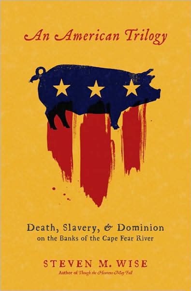 Cover for Steven Wise · An American Trilogy: Death, Slavery, and Dominion on the Banks of the Cape Fear River (Hardcover bog) (2009)