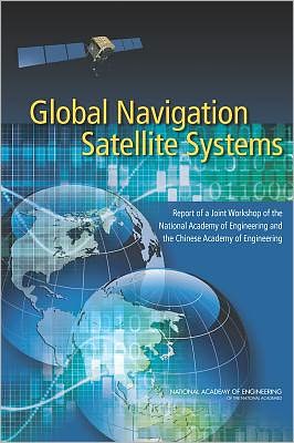 Global Navigation Satellite Systems: Report of a Joint Workshop of the National Academy of Engineering and the Chinese Academy of Engineering - National Academy of Engineering - Kirjat - National Academies Press - 9780309222754 - perjantai 27. huhtikuuta 2012