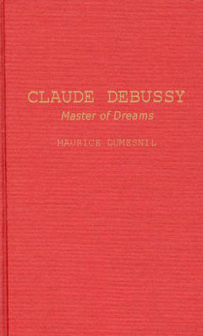 Cover for Maurice Dumesnil · Claude Debussy: Master of Dreams (Hardcover Book) [New edition] (1979)
