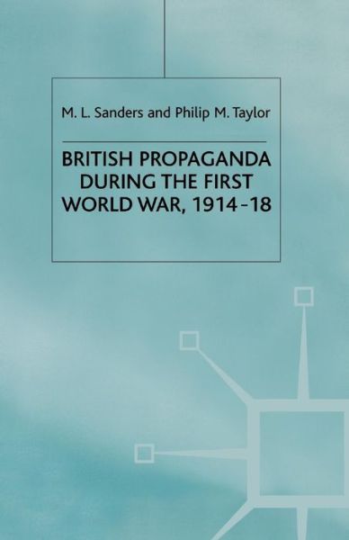 Cover for Michael L Sanders · British Propaganda during the First World War, 1914-18 (Paperback Book) [1982 edition] (1983)