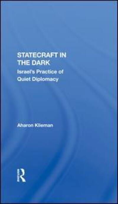 Cover for Aharon Klieman · Statecraft In The Dark: Israel's Practice Of Quiet Diplomacy (Hardcover Book) (2020)