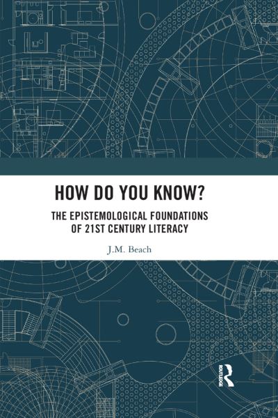 Cover for Beach, J.M. (University of Texas, San Antonio, USA) · How Do You Know?: The Epistemological Foundations of 21st Century Literacy (Paperback Book) (2019)