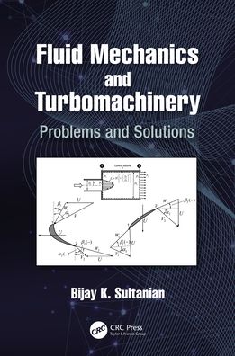 Cover for Sultanian, Bijay K (University of Central Florida, FL) · Fluid Mechanics and Turbomachinery: Problems and Solutions (Hardcover Book) (2021)