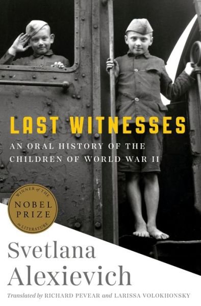Cover for Svetlana Alexievich · Last Witnesses: An Oral History of the Children of World War II (Innbunden bok)