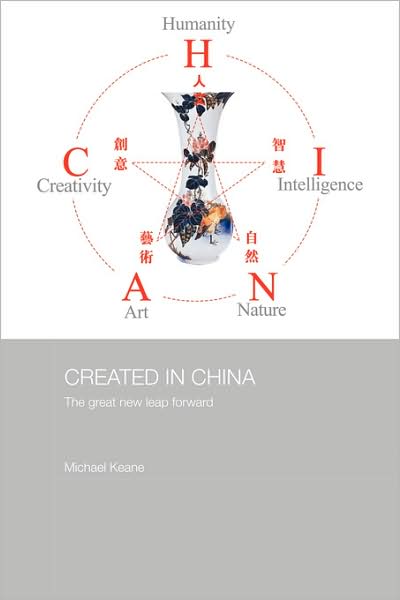 Cover for Keane, Michael (Queensland University of Technology, Australia) · Created in China: The Great New Leap Forward - Media, Culture and Social Change in Asia (Paperback Book) (2009)