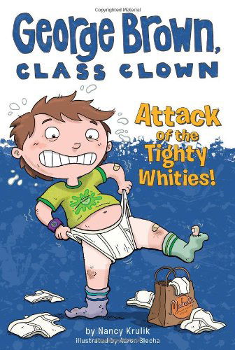 Attack of the Tighty Whities! #7 - George Brown, Class Clown - Nancy Krulik - Books - Penguin Putnam Inc - 9780448455754 - February 16, 2012