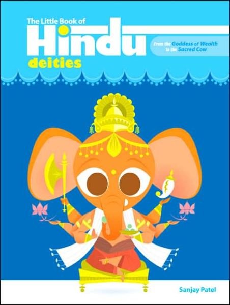The Little Book Of Hindu Deities: From the Goddess of Wealth to the Sacred Cow - Sanjay Patel - Bøger - Penguin Putnam Inc - 9780452287754 - 31. oktober 2006