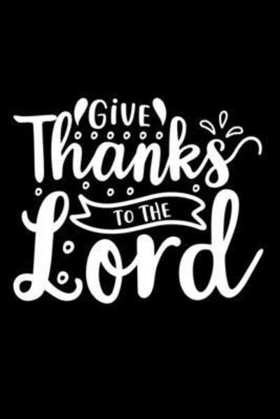 Give Thanks To The Lord - Joyful Creations - Książki - Blurb - 9780464451754 - 26 czerwca 2024