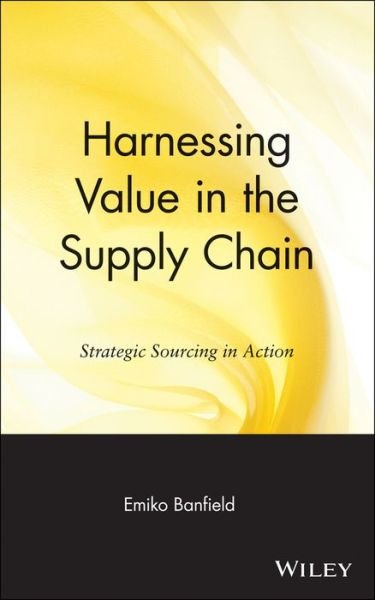 Cover for Emiko Banfield · Harnessing Value in the Supply Chain: Strategic Sourcing in Action - Operations Management Series (Gebundenes Buch) (1999)